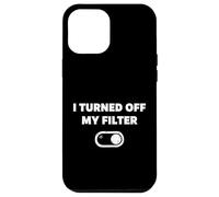 I Turned Off My Filter Honest Saying For Individuals Case for iPhone 12 Pro Max