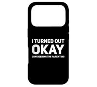 I Turned Out Ok Considering The Parenting Funny Parent Men Case for iPhone 17 Pro