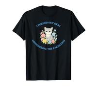 I Turned Out Okay Considering The Parenting Funny Cute Cat T-Shirt