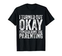 I Turned Out Okay Considering The Parenting Funny Vintage T-Shirt