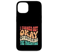 I Turned Out OKAY Considering the Parenting groovy Case for iPhone 13