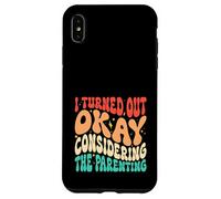 I Turned Out OKAY Considering the Parenting groovy Case for iPhone XS Max