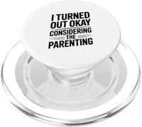I Turned Out Okay Considering The Parenting Humor PopSockets PopGrip for MagSafe