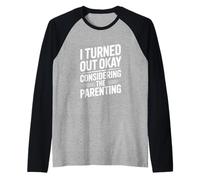 I Turned Out Okay Considering The Parenting Humor Raglan Baseball Tee