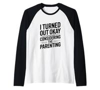 I Turned Out Okay Considering The Parenting Humor Raglan Baseball Tee