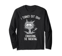 I Turned Out Okay Considering The Parenting Long Sleeve T-Shirt