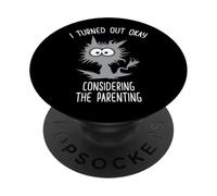 I Turned Out Okay Considering The Parenting PopSockets Adhesive PopGrip