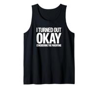 I Turned Out Okay Considering The Parenting Tank Top
