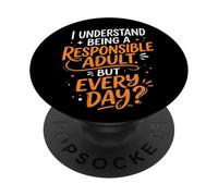 I Understand Being A Responsible Adult But Every Day PopSockets Adhesive PopGrip