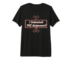 i Understood the Assignment Premium T-Shirt