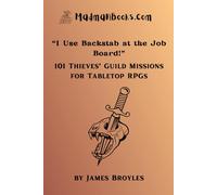 "I Use Backstab at the Job Board!": 101 Thieves’ Guild Missions for Tabletop RPGs (101 Lists)