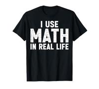 I Use Math in Real Life - Math Teacher Gifts T-Shirt