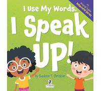 I Use My Words. I Speak Up!: An Affirmation-Themed Toddler Book About Speaking Up (Ages 2-4) (My Amazing Toddler Behavioral)