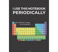 I Use this Notebook Periodically: Grey Funny Science Notebook with Hexagonal Graph Paper, Periodic Table humor Biochemistry & Organic Chemistry
