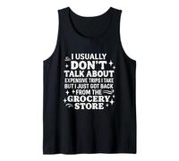I Usually Don’t Talk About Expensive Trips Grocery Store Tank Top