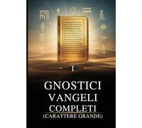 I Vangeli Gnostici Completi (Carattere Grande): 15 Testi Sacri della Biblioteca di Nag Hammadi, tra cui Tommaso, Maria, Giuda, Filippo e altri