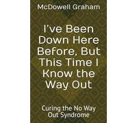 I’ve Been Down Here Before, But This Time I Know the Way Out: Curing the No Way Out Syndrome (Examine Envision Emerge)