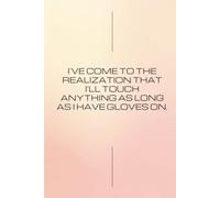 I’ve Come to the Realization That I’ll Touch Anything as Long as I Have Gloves On: Funny Lined Journal Notebook for Nurses, Doctors, Scientists, and Lab Techs | 100 Lined Pages, 6" x 9" Paperback Gift