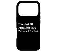 I’ve Got 99 Problems But Yarn Ain’t One Funny Quotes Case for iPhone 17 Pro