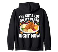 I’ve Got a Lot On My Plate Right Now Thanksgiving Humor Zip Hoodie