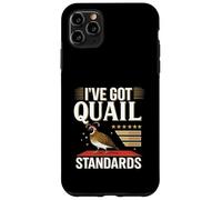 I’ve Got Quail Standards Funny Farm Bird Lover Case for iPhone 11 Pro Max