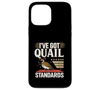 I’ve Got Quail Standards Funny Farm Bird Lover Case for iPhone 13 Pro Max