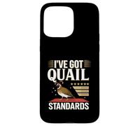 I’ve Got Quail Standards Funny Farm Bird Lover Case for iPhone 15 Pro Max