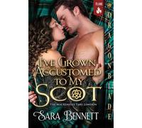 I’ve Grown Accustomed to My Scot: Scottish Historical Romance (The Mackenzies Take London)