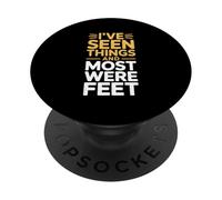 I’ve Seen Things And Most Were Feet Funny Podiatrist PopSockets Adhesive PopGrip