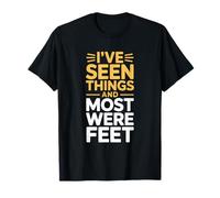 I’ve Seen Things and Most were Feet Funny Podiatrist T-Shirt
