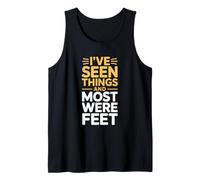I’ve Seen Things and Most were Feet Funny Podiatrist Tank Top