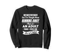 I’ve Thought About Running Away More As An Adult Funny Sweatshirt