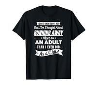 I’ve Thought About Running Away More As an Adult Funny T-Shirt