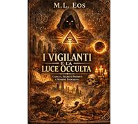 I VIGILANTI E LA LUCE OCCULTA: Caduta, Segreti Proibiti e Nomi Enochiani: guida hard tra mito, occulto e disciplina interiore (gli archivi della ... e testi proibiti delle religioni antiche)