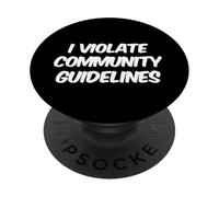I Violate Community Guidelines Funny Sarcastic People Funny PopSockets Adhesive PopGrip