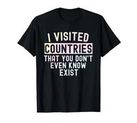 I visited countries that you don't even know exist traveling T-Shirt