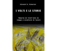 I volti e le storie: Memorie di trent'anni di viaggi e avventure di lavoro