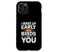 I Wake Up Early For Birds Not You Funny Birder Case for iPhone 11 Pro
