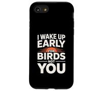 I Wake Up Early For Birds Not You Funny Birder Case for iPhone SE (2020) / 7/8