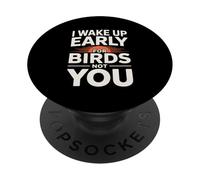 I Wake Up Early For Birds Not You Funny Birder PopSockets Adhesive PopGrip