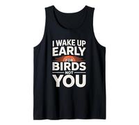 I Wake Up Early for Birds Not You Funny Birder Tank Top