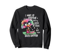 I Wake Up Everyday With A Good Attitude, Funny Sarcastic Sweatshirt