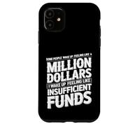 I Wake Up Like Insufficient Funds Not Millions - Case for iPhone 11