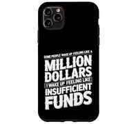 I Wake Up Like Insufficient Funds Not Millions - Case for iPhone 11 Pro Max