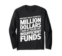 I Wake Up Like Insufficient Funds Not Millions - Long Sleeve T-Shirt