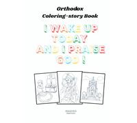 I Wake Up Today And I Praise God: Orthodox Coloring-Story book