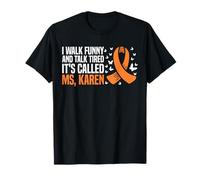 I Walk Funny And Talk Tired Its Called MS, Karen T-Shirt