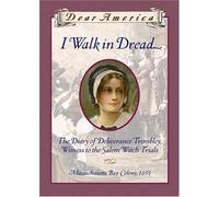 I Walk in Dread: The Diary of Deliverance Trembley, Witness to the Salem Witch Trials (Dear America)