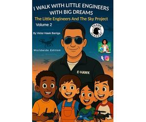 I Walk With Little Engineers With Big Dreams: Volume 2 - The Little Engineers and The Sky Project (The Little Engineers Series)