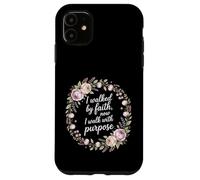 I Walked By Faith Now I Walk With Purpose Mission Case for iPhone 11